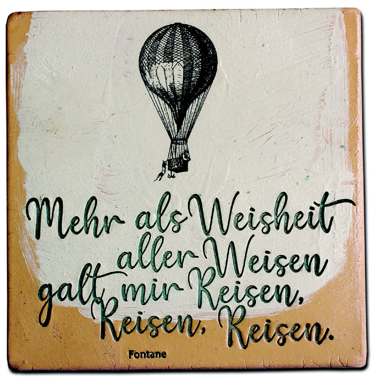 Fliese mit Fontane-Zitat „Mehr als Weisheit aller Weisen galt mir Reisen, Reisen, Reisen“ und Heißluftballon-Motiv, 19 x 19 cm